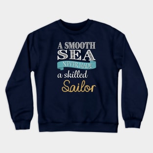 A Smooth Sea Never Made a Skilled Sailor Crewneck Sweatshirt